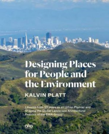 Designing Places for People and the Environment by PLATT KALVIN