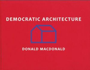 Democratic Architecture by MACDONALD DONALD