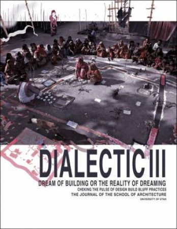 Dialect III: Dream of Building or the Reality of Dreaming by UNI OF UTA ARCH