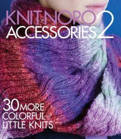 Knit Noro: Accessories 2 by Sixth&Spring Books