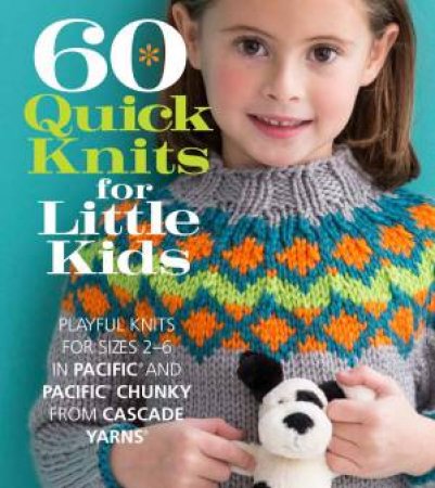 60 Quick Knits For Little Kids by Various