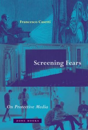 Screening Fears by Francesco Casetti