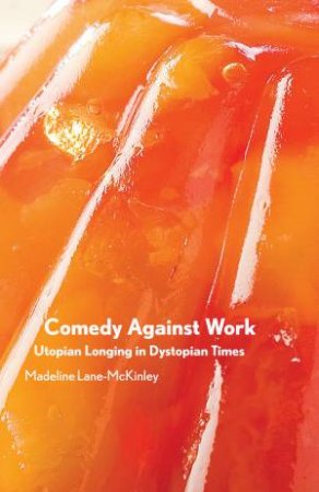 Comedy Against Work by Madeline Lane-McKinley