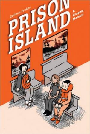 Prison Island: A Graphic Memoir by FRAKES COLLEEN