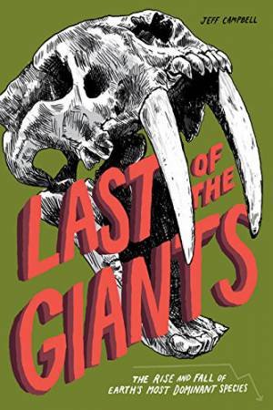 Last of the Giants: The Rise and Fall of the World's Largest Animals by CAMPBELL JEFF