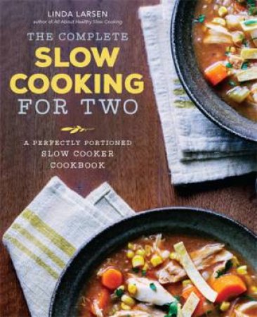 The Complete Slow Cooking for Two by Linda Larsen