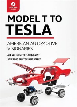 Model T to Tesla: American Automotive Visionaries by Various 