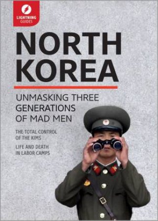 North Korea: Unmasking Three Generations of Mad Men by Various