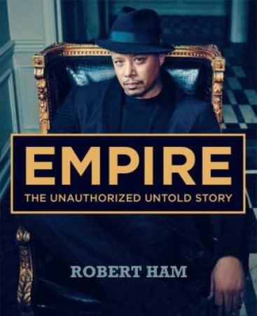 Empire: The Unauthorized Untold Story by Robert Ham