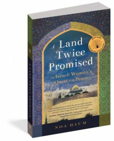 A Land Twice Promised: An Israeli Woman's Quest for Peace by Noa Baum