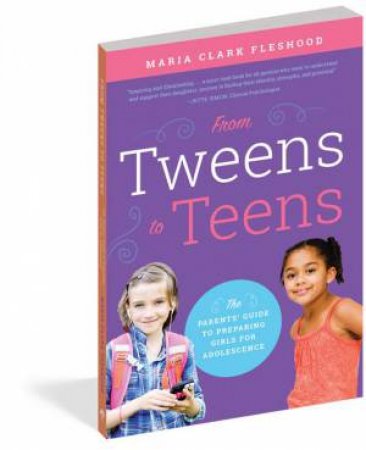 From Tweens to Teens: The Parents' Guide to Preparing Girls forAdolescence by Maria Clark Fleshood