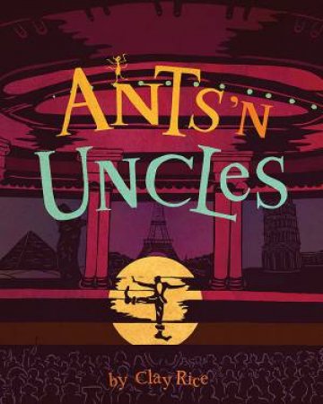 Ants 'N Uncles by Clay Rice