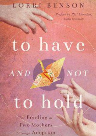 To Have And Not To Hold by Lorri Benson