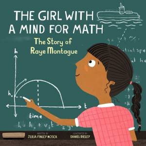 The Girl With A Mind For Math by Julia Finley Mosca & Daniel Rieley