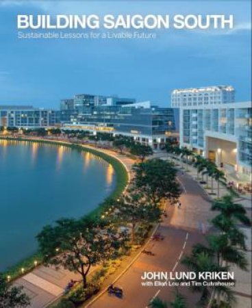 Building Saigon South: Sustainable Lessons for a Livable Future by KRIKEN / ELLEN / CULVAHOUSE