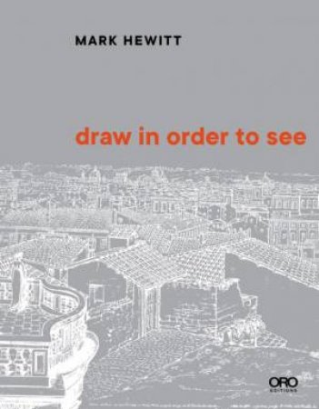 Draw In Order To See by Mark Alan Hewitt