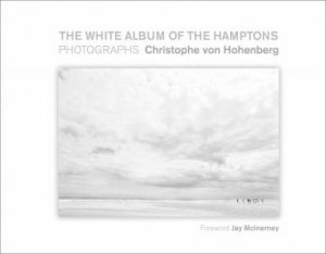 White Album Of The Hamptons: Photographs by Christoph Von Hohenberg