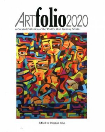 ARTfolio2020: A Curated Collection Of The World's Most Exciting Artists by Douglas King