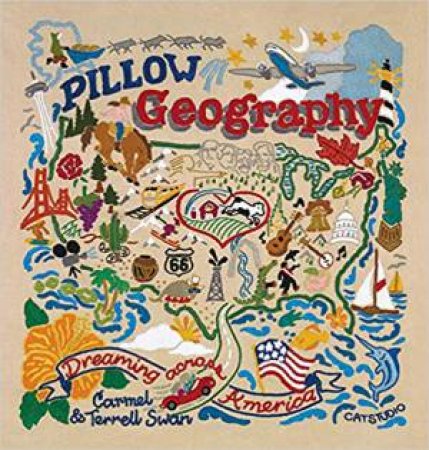 Pillow Geography: Into The Heart Of America by Carmel Swan & Terrell Swan