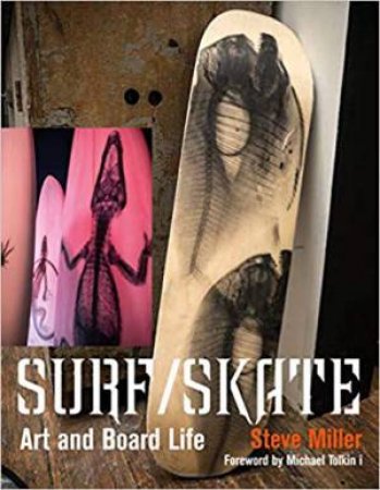 Surf/Skate: Art And Board Life by Steve Miller 