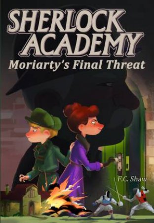 Sherlock Academy: Moriarty's Final Threat by F. C. Shaw