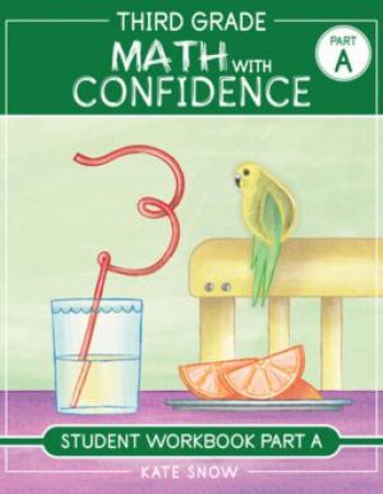 Third Grade Math with Confidence Student Workbook Part A by Kate Snow & Itamar Katz