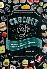 Crochet Cafe Recipes For Amigurumi Crochet Patterns