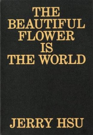 The Beautiful Flower Is The World by Jerry Hsu