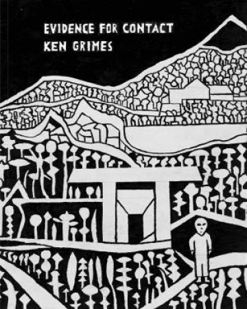 Evidence for Contact: Ken Grimes, 1993-2021 by Ken Grimes