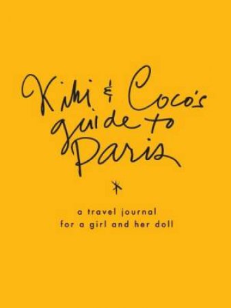 Kiki & Coco's Guide To Paris by Nina Gruener & Stephanie Rausser & Jess Brown