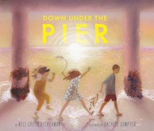 Down Under The Pier by Nell Cross Beckerman & Rachell Sumpter