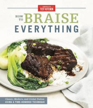 How To Braise Everything: Classic, Modern, and Global Dishes Using a Time-Honored Technique by America's Test Kitchen