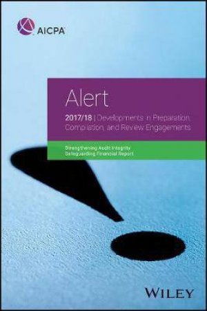 Alert: Developments In Preparation, Compilation, And Review Engagements, 2017/18 by Aicpa