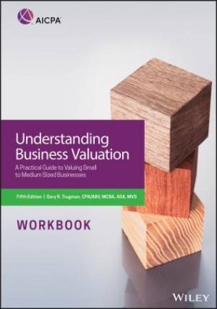 Understanding Business Valuation Workbook - a     Practical Guide to Valuing Small to Medium Sized  Businesses by Trugman