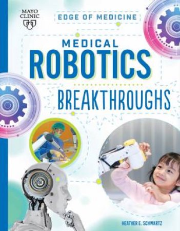 Medical Robotics Breakthroughs by Heather E Schwartz