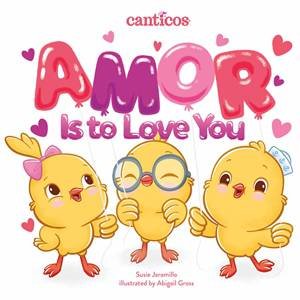 Amor Is To Love You by Susie Jaramillo & Susie Jaramillo