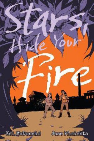 Stars, Hide Your Fire by Kel McDonald & Jose Pimienta