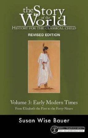 The Story Of The World: History For The Classical Child, Volume 3 by Susan Wise Bauer