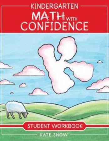 Kindergarten Math With Confidence Student Workbook (Math With Confidence) by Kate Snow