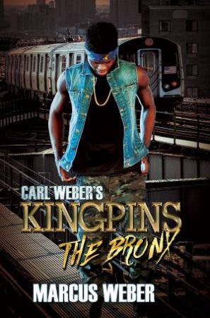 Carl Weber's Kingpins: The Bronx by Marcus Weber