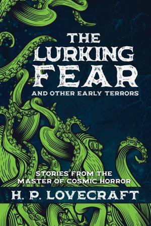 The Lurking Fear And Other Early Terrors by H.P. Lovecraft