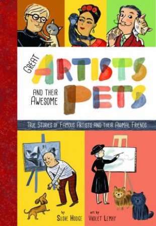 Great Artists And Their Pets by Susie Hodge & Violet Lemay