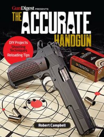 The Accurate Handgun by Robert Campbell