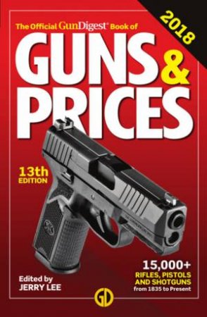 Official Gun Digest Book Of Guns And Prices 2018 13th Ed by Jerry Lee