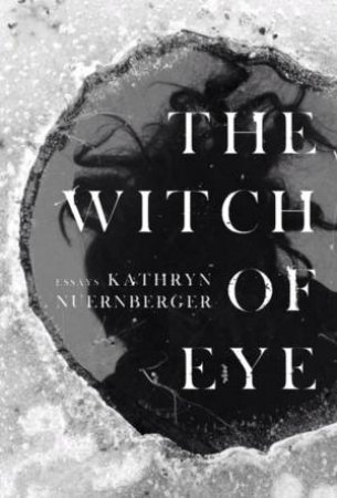 The Witch Of Eye by Kathryn Nuernberger