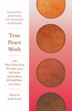 True Peace Work Essential Writings On Engaged Buddhism