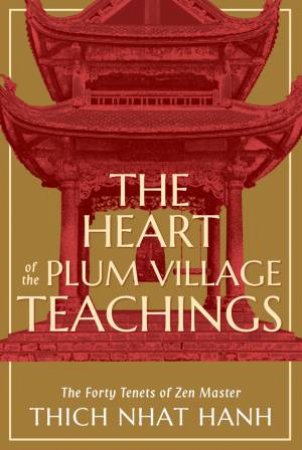 The Heart Of The Plum Village Teachings by Thich Nhat Hanh