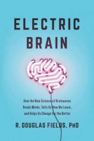 Electric Brain by R. Douglas Fields