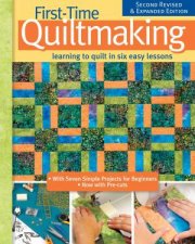 FirstTime Quiltmaking New Edition Learning To Quilt In Six Easy Lessons