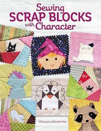 Sewing Scrap Blocks With Character by Olesya Lebedenko